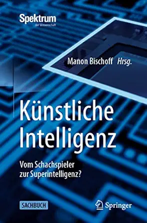 ka 1/4nstliche intelligenz vom schachspieler zur superintelligenz 1st edition manon bischoff 3662624915,