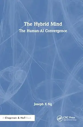 the hybrid mind the human ai convergence 1st edition joseph x ng 1041090773, 978-1041090779