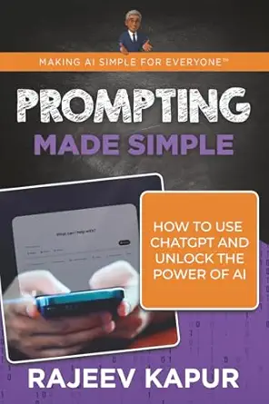 prompting made simple how to use chatgpt and unlock the power of ai 1st edition rajeev kapur 1962017060,