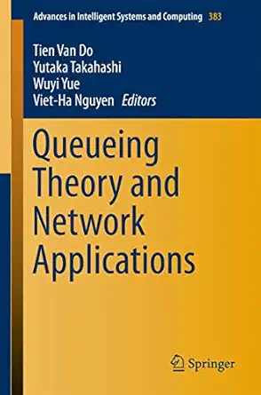 queueing theory and network applications 1st edition tien van do ,yutaka takahashi ,wuyi yue ,viet ha nguyen