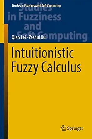 intuitionistic fuzzy calculus 1st edition qian lei ,zeshui xu 3319541471, 978-3319541471