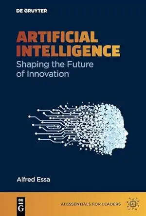 artificial intelligence shaping the future of innovation 1st edition alfred essa 3111582388, 978-3111582382
