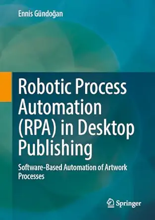 robotic process automation in desktop publishing software based automation of artwork processes 1st edition