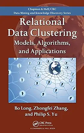 relational data clustering models algorithms and applications 1st edition bo long ,zhongfei zhang ,philip s