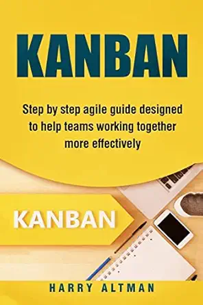 kanban step by step agile guide designed to help teams working together more effectively 1st edition harry
