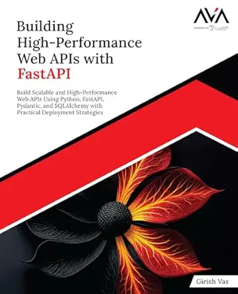 building high performance web apis with fastapi build scalable and high performance web apis using python