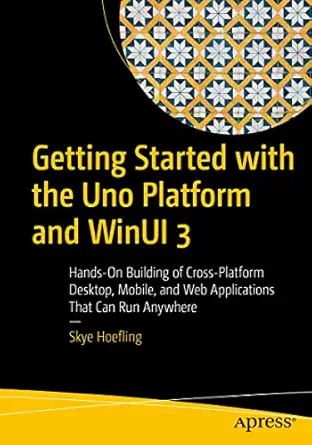 getting started with the uno platform and winui 3 hands on building of cross platform desktop mobile and web