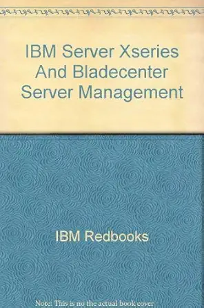 ibm server xseries and bladecenter server management 1st edition ibm redbooks 0738490687, 978-0738490687