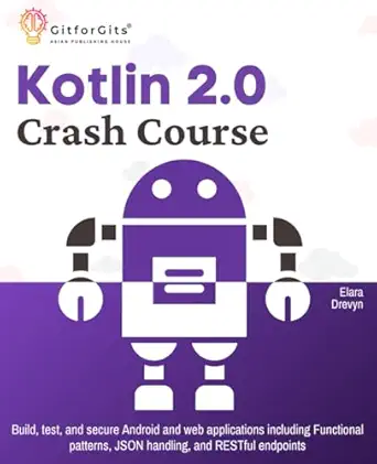 kotlin 2 0 crash course build test and secure android and web applications including functional patterns json