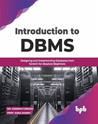 introduction to dbms designing and implementing databases from scratch for absolute beginners 1st edition dr
