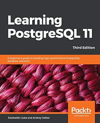 learning postgresql 11 a beginners guide to building high performance postgresql database solutions 1st