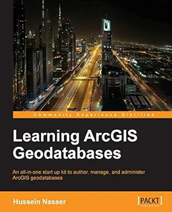 learning arcgis geodatabases 1st edition hussein nasser 1783988649, 978-1783988648