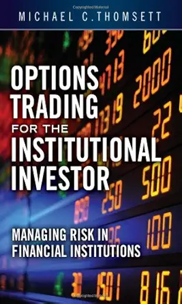 options trading for the institutional investor managing risk in financial institutions 1st edition michael c