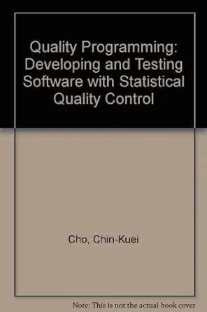 quality programming developing and testing software with statistical quality control 1st edition kuei cho