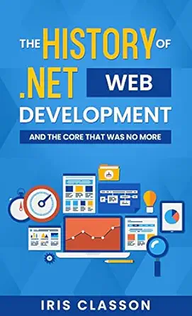 the history of net web development and the core that was no more 1st edition iris classon 919877834x,