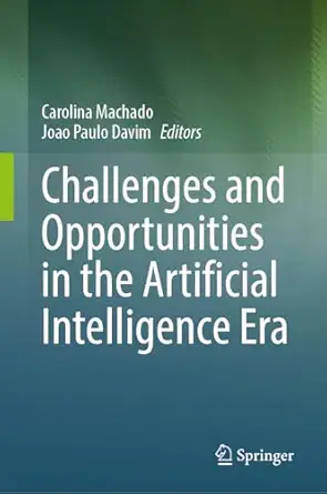 challenges and opportunities in the artificial intelligence era 1st edition carolina machado ,joao paulo