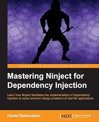 mastering ninject for dependency injection 1st edition daniel baharestani 1782166203, 978-1782166207