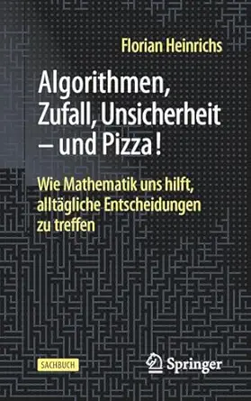 algorithmen zufall unsicherheit a und pizza wie mathematik uns hilft allta gliche entscheidungen zu treffen