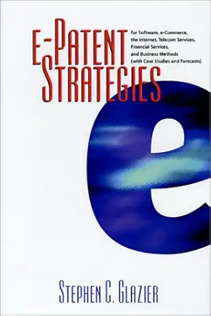 e patent strategies for software e commerce the internet telecom services financial services and business