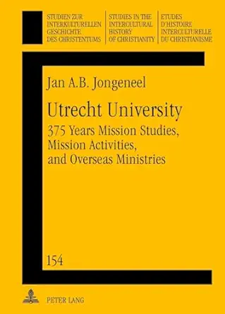 utrecht university 375 years mission studies mission activities and overseas ministries 1st edition jan a b