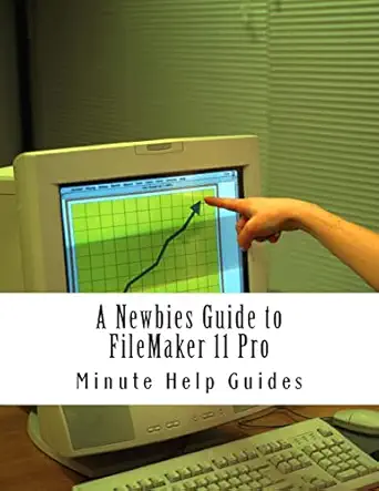 a newbies guide to filemaker 11 pro a beginners guide to database management 1st edition minute help guides