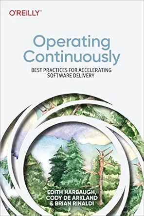 operating continuously best practices for accelerating software delivery 1st edition edith harbaugh ,cody de