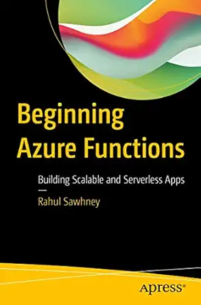 beginning azure functions building scalable and serverless apps 1st edition rahul sawhney 1484244435,