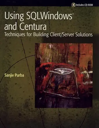 using sqlwindows and centura techniques for building client/server solutions 1st edition sanjiv purba