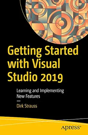 getting started with visual studio 2019 learning and implementing new features 1st edition dirk strauss