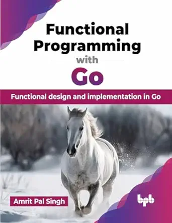 functional programming with go functional design and implementation in go 1st edition amrit pal singh