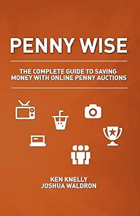 penny wise the complete guide to saving money with online penny auctions 1st edition joshua waldron ,ken