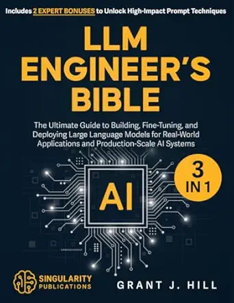 llm engineera s bible 3 in 1 the ultimate guide to building fine tuning and deploying large language models