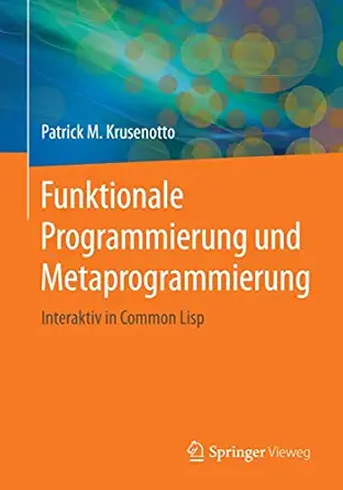 funktionale programmierung und metaprogrammierung interaktiv in common lisp 1st edition patrick m m