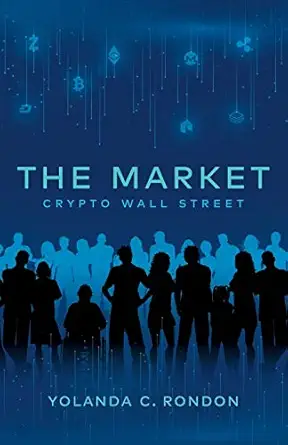 the market crypto wall street 1st edition yolanda c rondon 1641373679, 978-1641373678