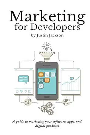 marketing for developers build launch and get your first 100 customers 1st edition justin ian jackson