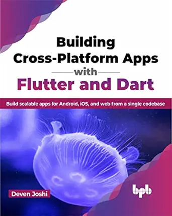 building cross platform apps with flutter and dart build scalable apps for android ios and web from a single