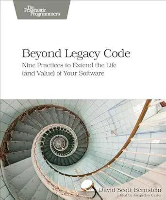 beyond legacy code nine practices to extend the life of your software 1st edition david bernstein 1680500791,