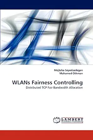 wlans fairness controlling distributed tcp fair bandwidth allocation 1st edition mojtaba seyedzadegan