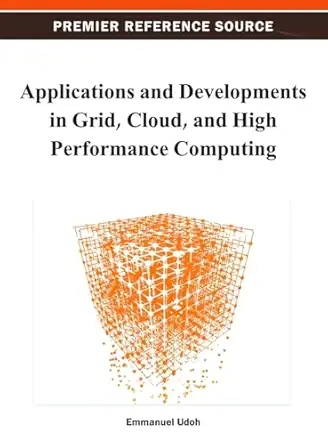 applications and developments in grid cloud and high performance computing 1st edition emmanuel udoh