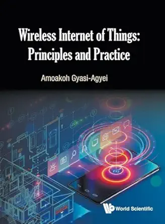 wireless internet of things principles and practice 1st edition amoakoh gyasi agyei 9811201323, 978-9811201325