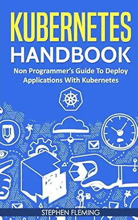 kubernetes handbook non programmera s guide to deploy applications with kubernetes 1st edition stephen