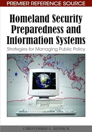 homeland security preparedness and information systems strategies for managing public policy 1st edition