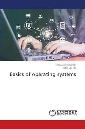 basics of operating systems 1st edition oleksandr halochkin ,viktor ivashko 6207460979, 978-6207460977