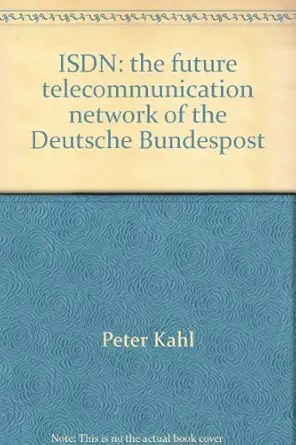 isdn the future telecommunications network of the deutsche bundespost 1st edition peter kahl 3768522865,