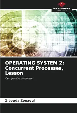 operating system 2 concurrent processes lesson competitive processes 1st edition zibouda zouaoui 6207559541,