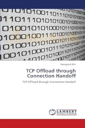 tcp offload through connection handoff tcp offload through connection handoff 1st edition hyongyoub kim