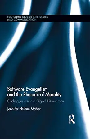 software evangelism and the rhetoric of morality 1st edition jennifer helene maher 0415704243, 978-0415704243