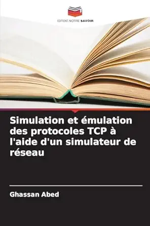 simulation et amulation des protocoles tcp a laide dun simulateur de raseau 1st edition ghassan abed