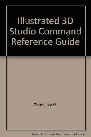 illustrated 3d studio command reference guide 1st edition jay h zirbel ,steven b combs 0827371896,