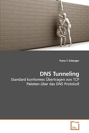 dns tunneling standard konformes a bertragen von tcp paketen a 1/4ber das dns protokoll 1st edition franz f